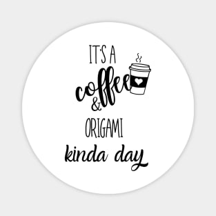 its a coffee and origami kinda day Magnet